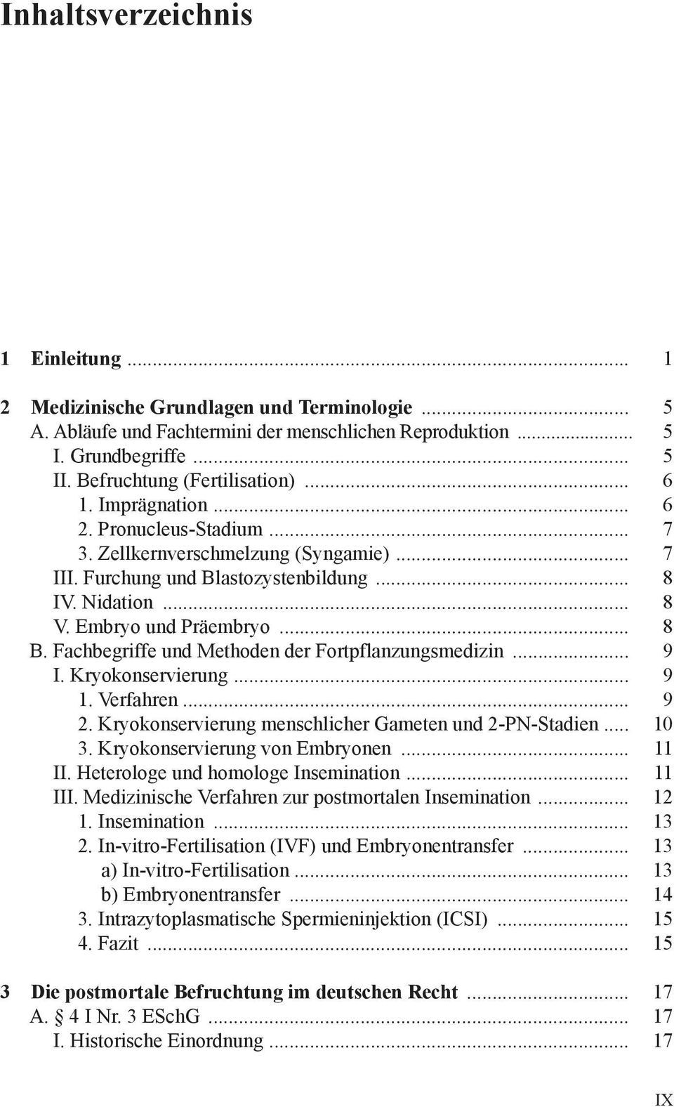 Embryo und Präembryo... 8 B. Fachbegriffe und Methoden der Fortpflanzungsmedizin... 9 I. Kryokonservierung... 9 1. Verfahren... 9 2. Kryokonservierung menschlicher Gameten und 2-PN-Stadien... 10 3.