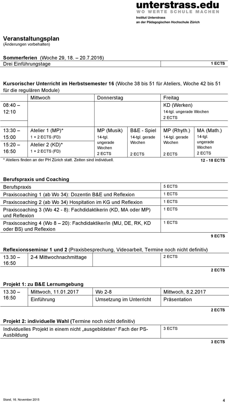 14-tgl. ungerade 13:30 15:00 15:20 Atelier 1 (MP)* 1 + (FD) Atelier 2 (KD)* 1 + (FD) MP (Musik) 14-tgl. ungerade B&E - Spiel MP (Rhyth.) MA (Math.) 14-tgl. ungerade * Ateliers finden an der PH Zürich statt.