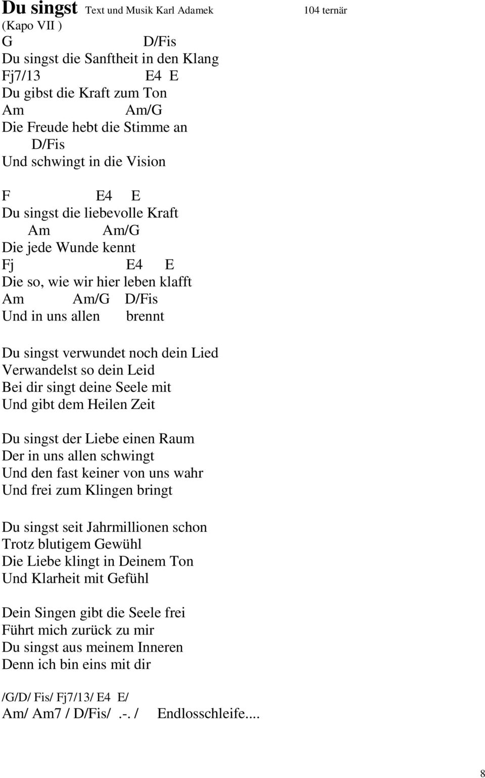 so dein Leid Bei dir singt deine Seele mit Und gibt dem Heilen Zeit u singst der Liebe einen Raum er in uns allen schwingt Und den fast keiner von uns wahr Und frei zum Klingen bringt u singst seit