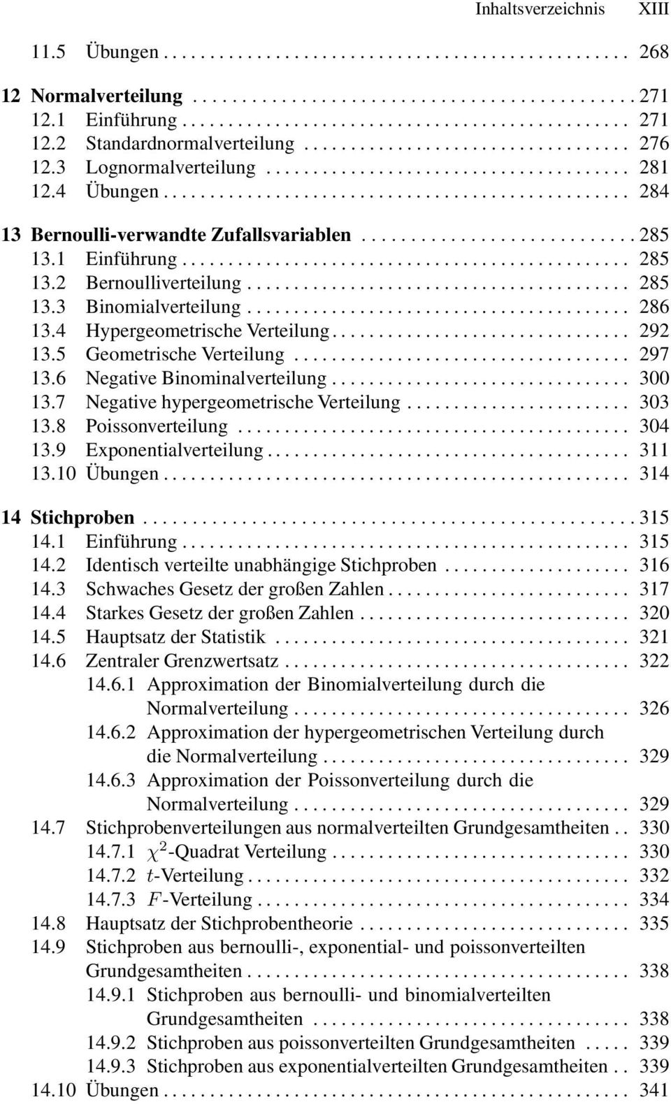 5 GeometrischeVerteilung... 297 13.6 NegativeBinominalverteilung... 300 13.7 Negative hypergeometrische Verteilung... 303 13.8 Poissonverteilung... 304 13.9 Exponentialverteilung....... 311 13.