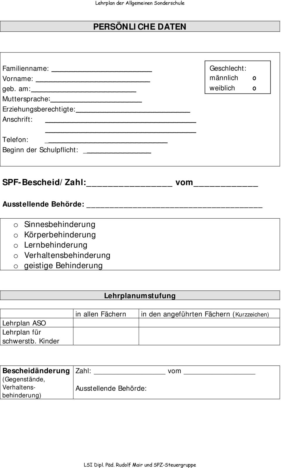 SPF-Bescheid/Zahl: vom Ausstellende Behörde: o Sinnesbehinderung o Körperbehinderung o Lernbehinderung o Verhaltensbehinderung o