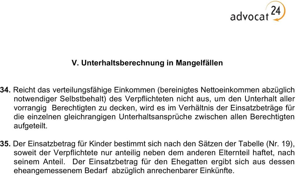 Berechtigten zu decken, wird es im Verhältnis der Einsatzbeträge für die einzelnen gleichrangigen Unterhaltsansprüche zwischen allen Berechtigten aufgeteilt. 35.