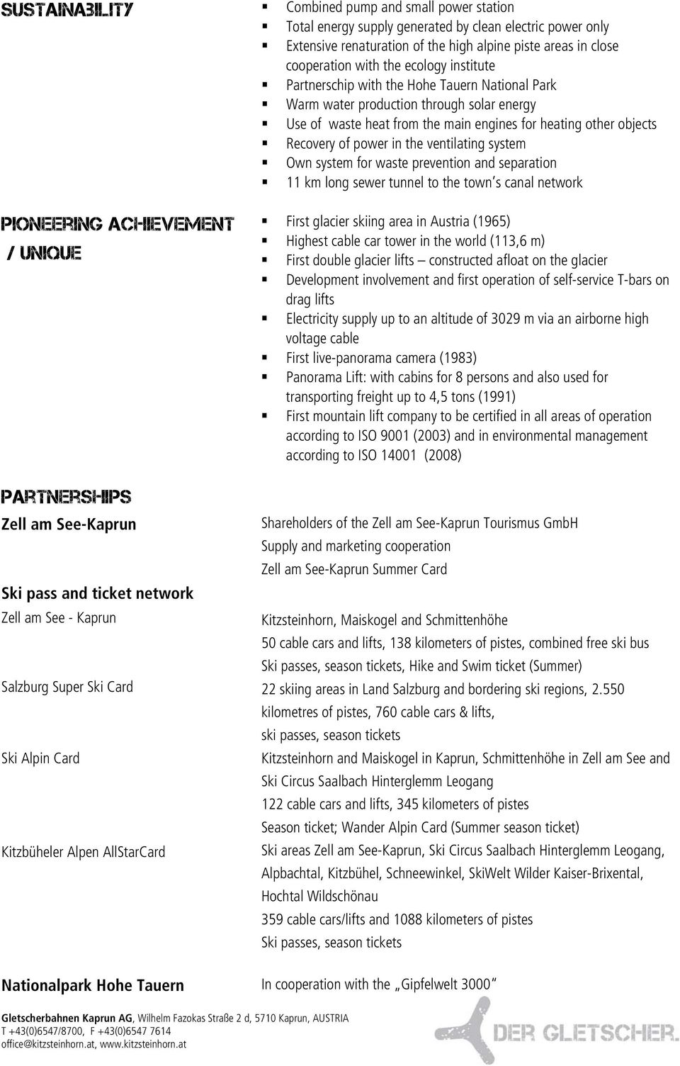 ventilating system Own system for waste prevention and separation 11 km long sewer tunnel to the town s canal network Pioneering achievement / unique Partnerships Zell am See-Kaprun Ski pass and