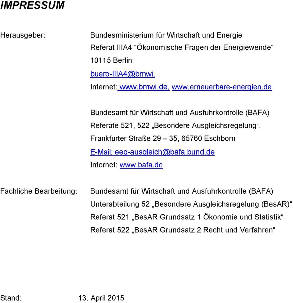 de Bundesamt für Wirtschaft und Ausfuhrkontrolle (BAFA) Referate 521, 522 Besondere Ausgleichsregelung, Frankfurter Straße 29 35, 65760 Eschborn E-Mail: