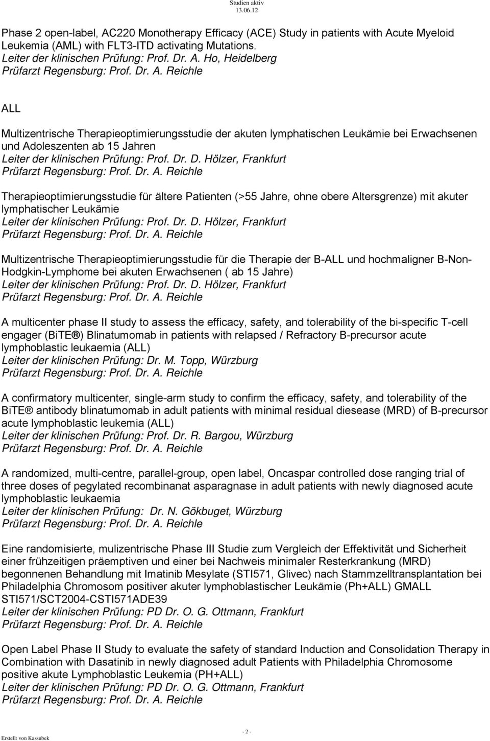 ute Myeloid Leukemia (AML) with FLT3-ITD activating Mutations. Leiter der klinischen Prüfung: Prof. Dr. A.