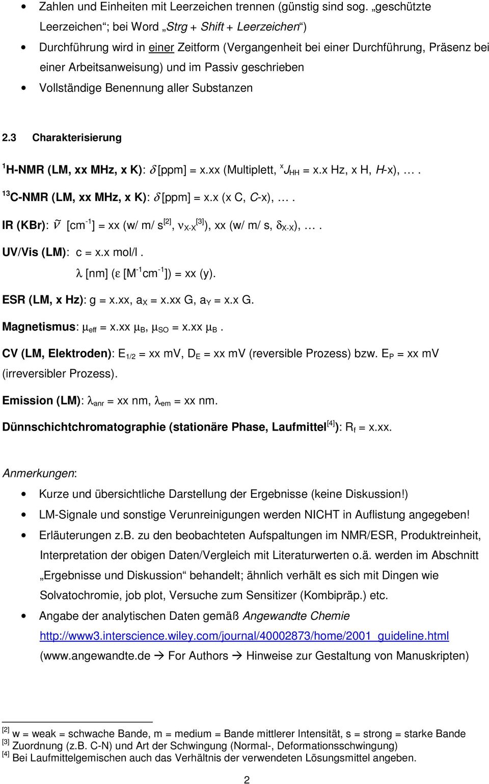 Vollständige Benennung aller Substanzen 2.3 Charakterisierung 1 H-NMR (LM, xx MHz, x K): δ [ppm] = x.xx (Multiplett, x J HH = x.x Hz, x H, H-x),. 13 C-NMR (LM, xx MHz, x K): δ [ppm] = x.x (x C, C-x),.