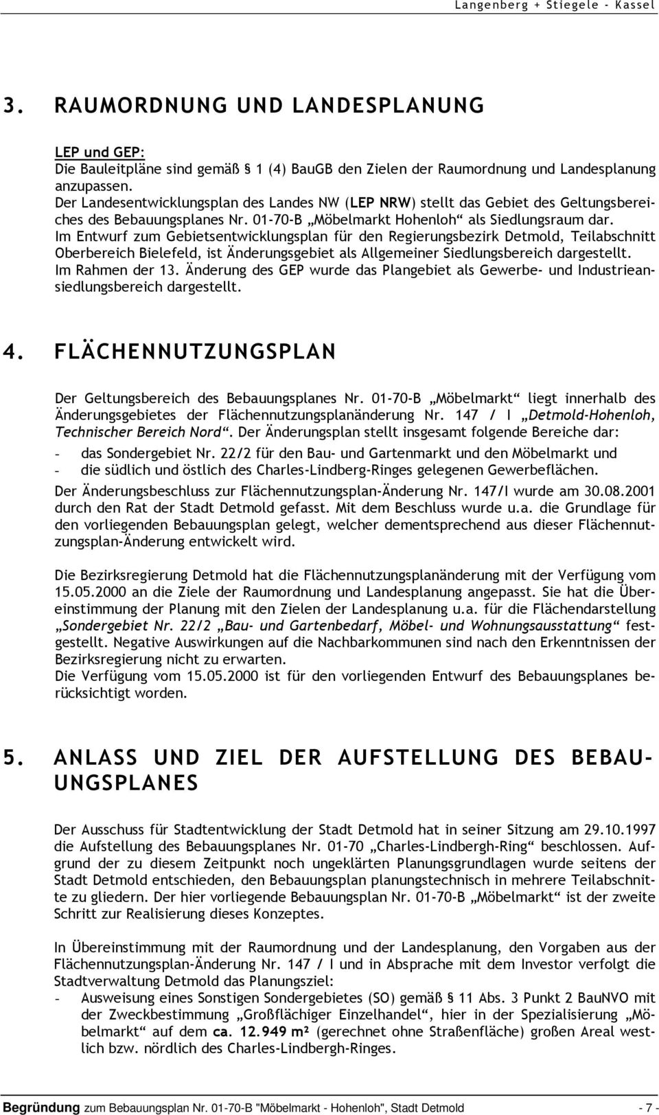 Im Entwurf zum Gebietsentwicklungsplan für den Regierungsbezirk Detmold, Teilabschnitt Oberbereich Bielefeld, ist Änderungsgebiet als Allgemeiner Siedlungsbereich dargestellt. Im Rahmen der 13.