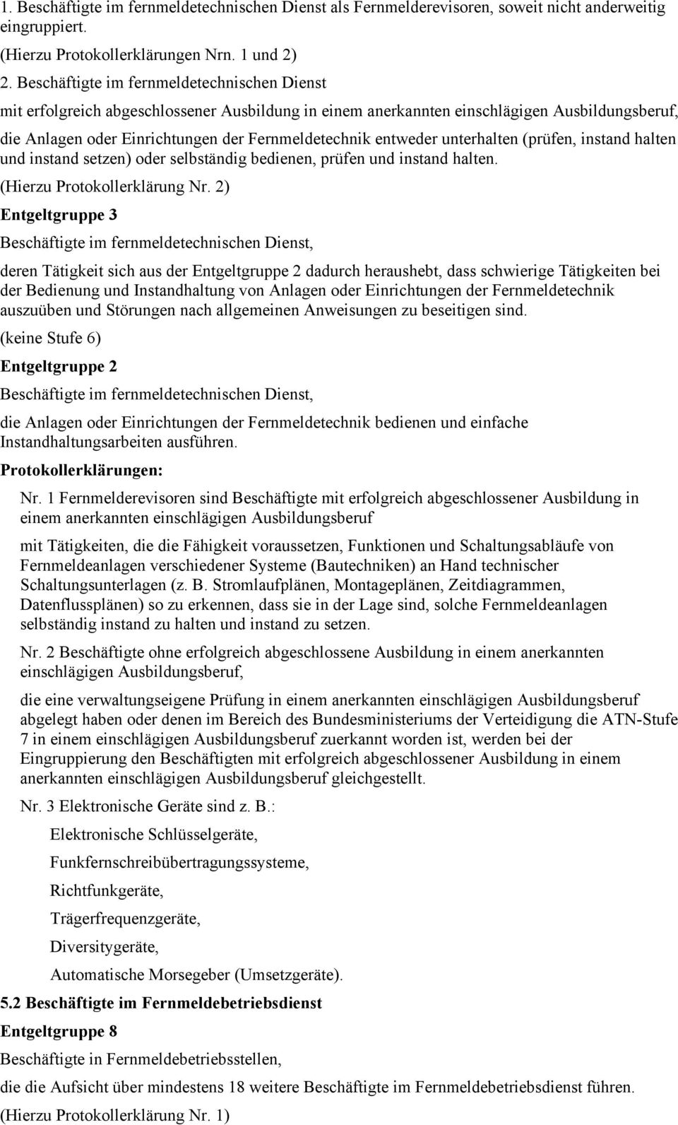 entweder unterhalten (prüfen, instand halten und instand setzen) oder selbständig bedienen, prüfen und instand halten. (Hierzu Protokollerklärung Nr.