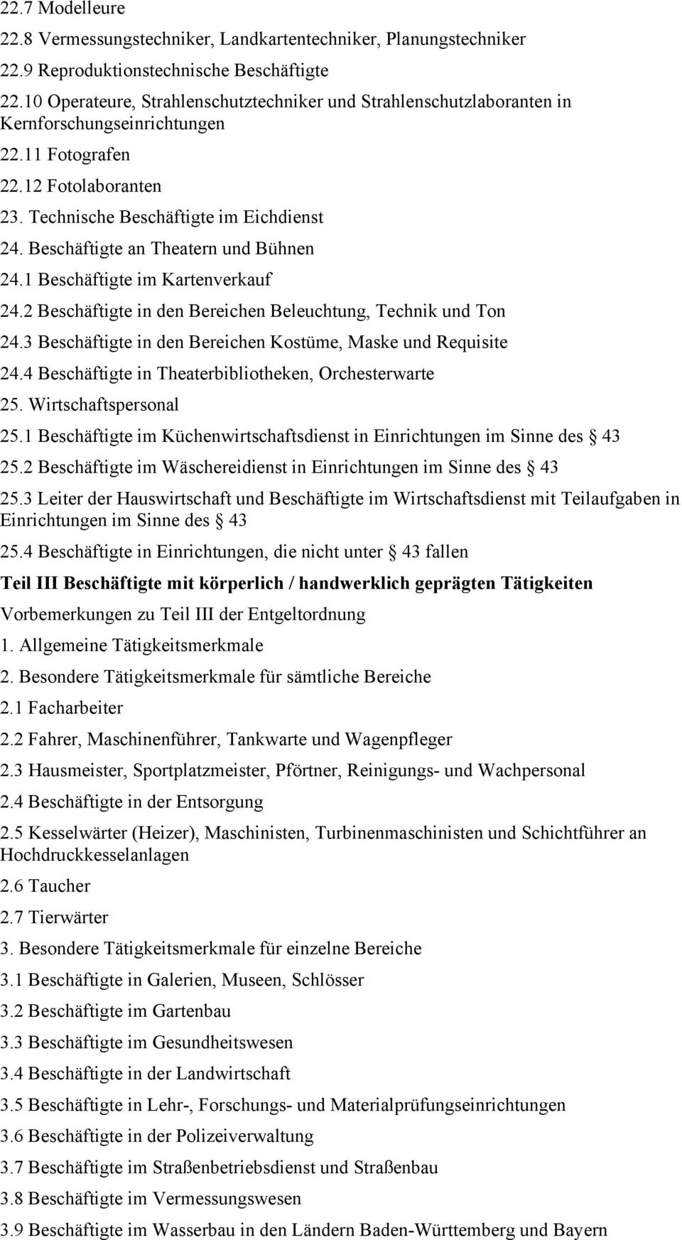 Beschäftigte an Theatern und Bühnen 24.1 Beschäftigte im Kartenverkauf 24.2 Beschäftigte in den Bereichen Beleuchtung, Technik und Ton 24.