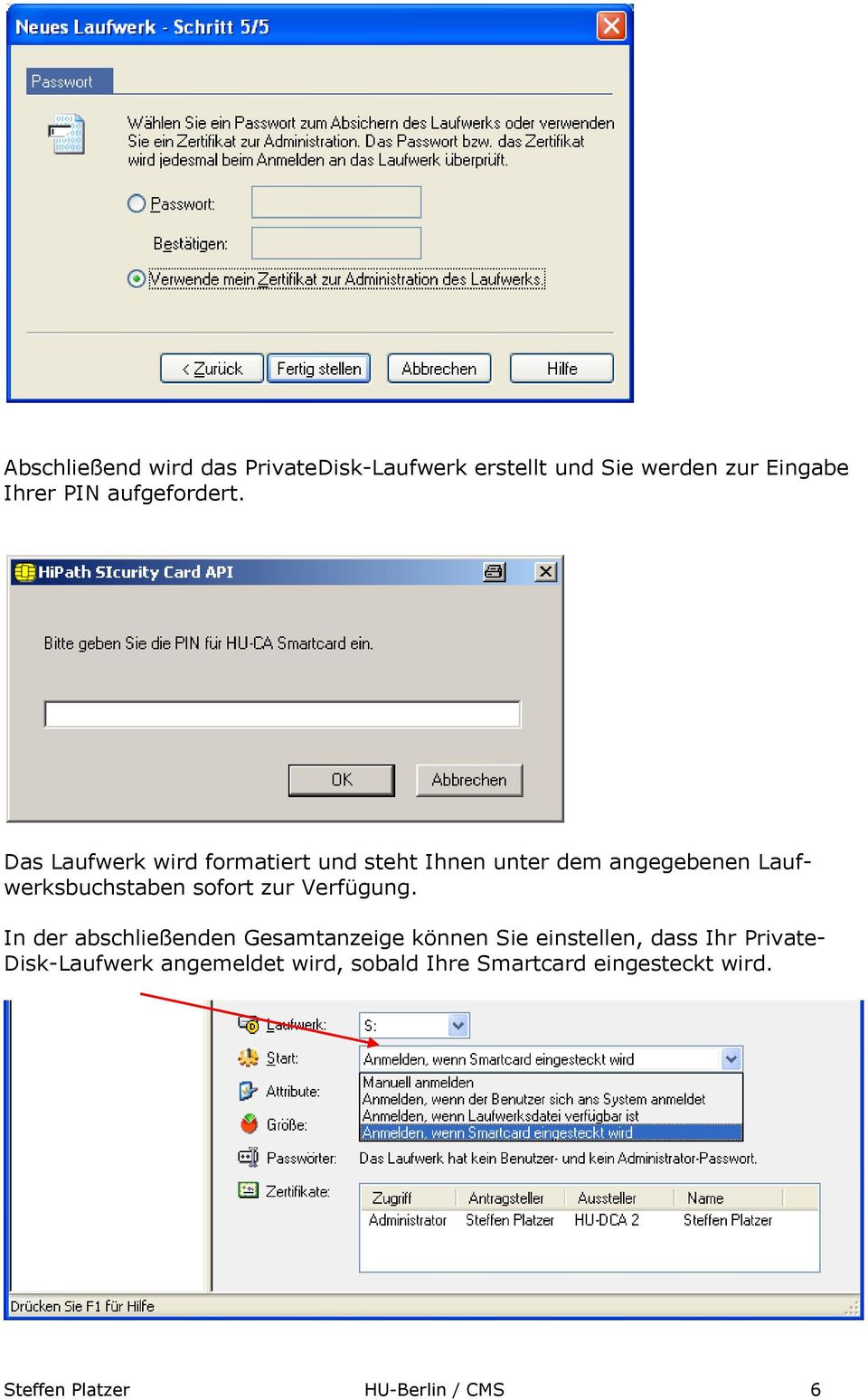 Das Laufwerk wird formatiert und steht Ihnen unter dem angegebenen Laufwerksbuchstaben sofort zur