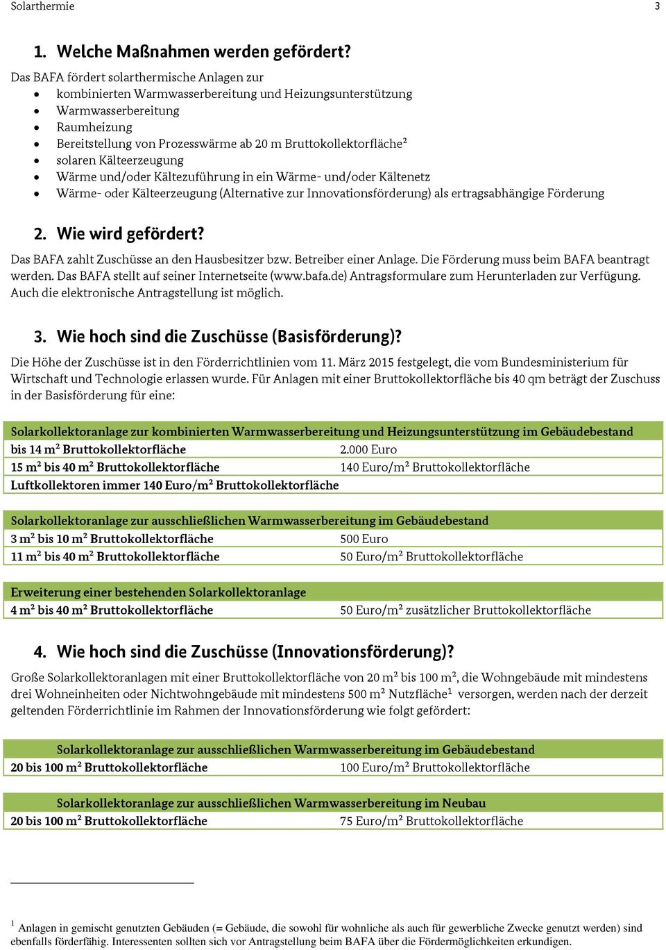 solaren Kälteerzeugung Wärme und/oder Kältezuführung in ein Wärme- und/oder Kältenetz Wärme- oder Kälteerzeugung (Alternative zur Innovationsförderung) als ertragsabhängige Förderung 2.