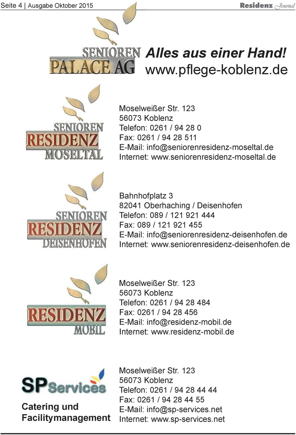 de Internet: www.seniorenresidenz-moseltal.de Bahnhofplatz 3 82041 Oberhaching / Deisenhofen Telefon: 089 / 121 921 444 Fax: 089 / 121 921 455 E-Mail: info@seniorenresidenz-deisenhofen.