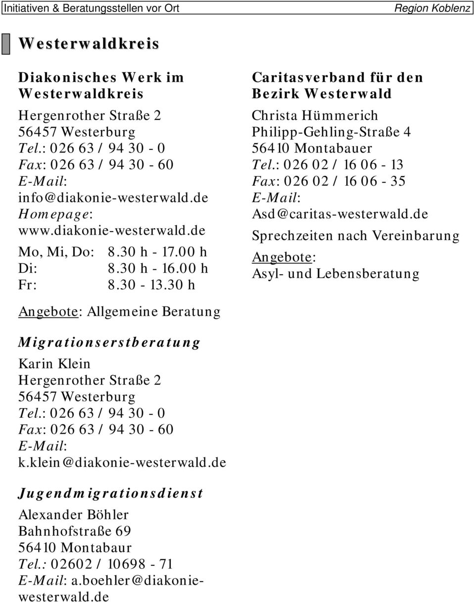 30 h Angebote: Allgemeine Beratung Caritasverband für den Bezirk Westerwald Christa Hümmerich Philipp-Gehling-Straße 4 56410 Montabauer Tel.