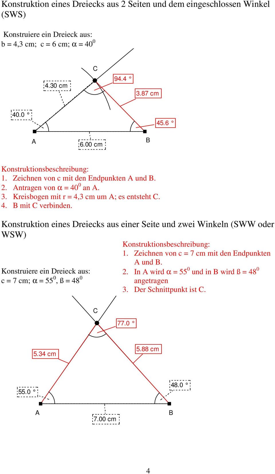 Konstruktion eines Dreiecks aus einer Seite und zwei Winkeln (SWW oder WSW) c = 7 cm; α = 55 0, ß = 48 0 1.
