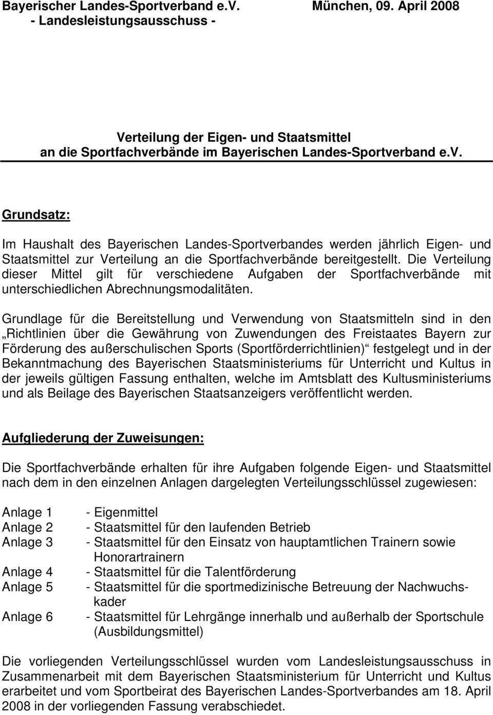 Grundlage für die Bereitstellung und Verwendung von Staatsmitteln sind in den Richtlinien über die Gewährung von Zuwendungen des Freistaates Bayern zur Förderung des außerschulischen Sports