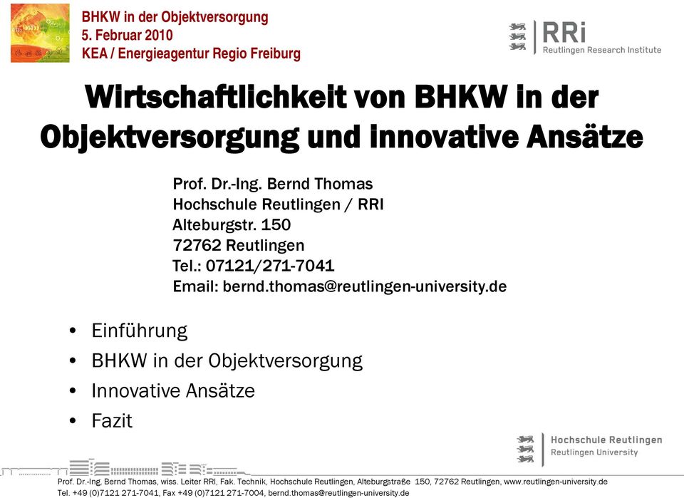 thomas@reutlingen-university.de Einführung BHKW in der Objektversorgung Innovative Ansätze Fazit Prof. Dr.-Ing. Bernd Thomas, wiss.