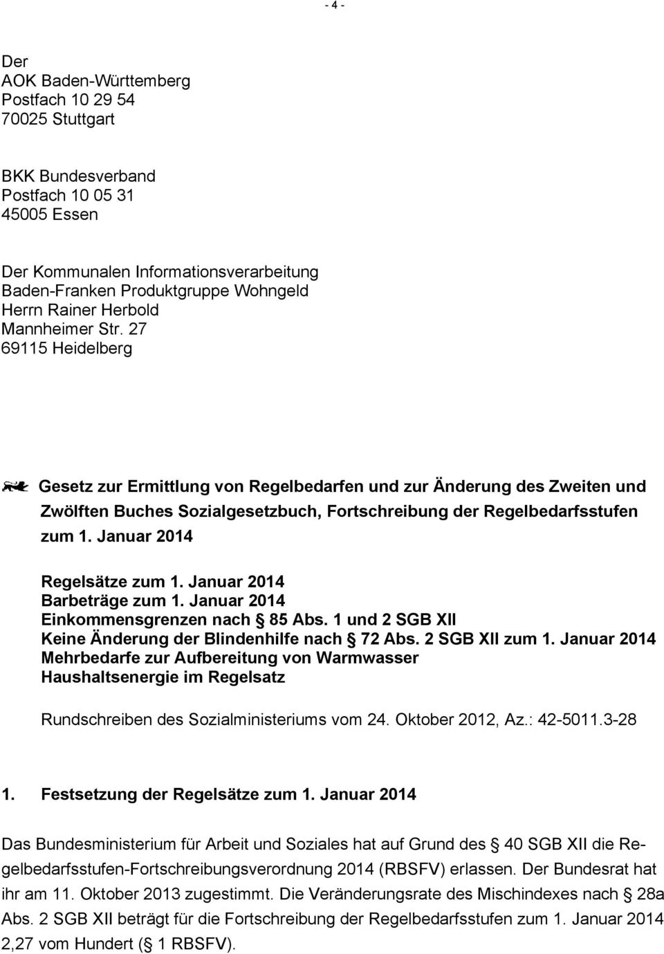 Januar 2014 Regelsätze zum 1. Januar 2014 Barbeträge zum 1. Januar 2014 Einkommensgrenzen nach 85 Abs. 1 und 2 SGB XII Keine Änderung der Blindenhilfe nach 72 Abs. 2 SGB XII zum 1.