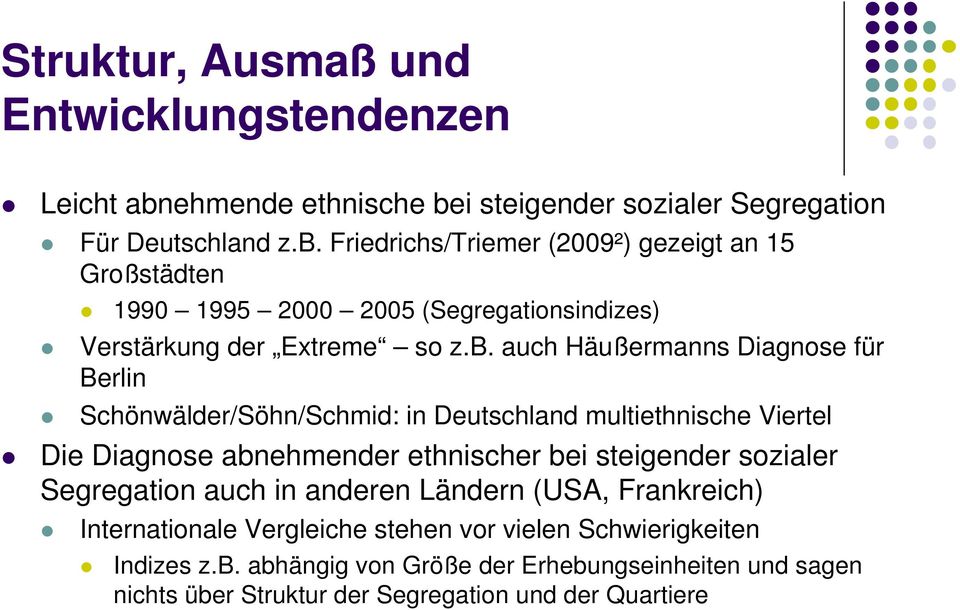 b. auch Häußermanns Diagnose für Berlin Schönwälder/Söhn/Schmid: in Deutschland multiethnische Viertel Die Diagnose abnehmender ethnischer bei steigender