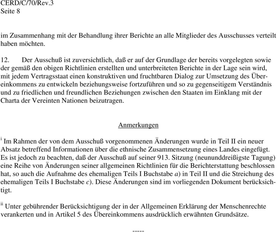 Vertragsstaat einen konstruktiven und fruchtbaren Dialog zur Umsetzung des Übereinkommens zu entwickeln beziehungsweise fortzuführen und so zu gegenseitigem Verständnis und zu friedlichen und