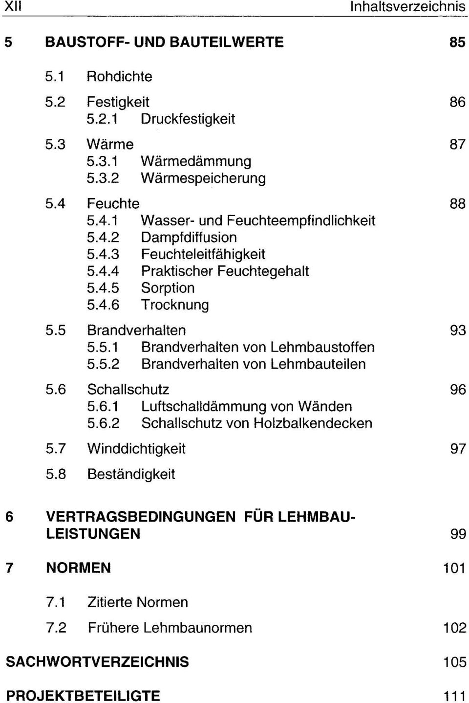 5.1 Brandverhalten von Lehmbaustoffen 5.5.2 Brandverhalten von Lehmbauteilen 5.6 Schallschutz 5.6.1 Luftschalldämmung von Wänden 5.6.2 Schallschutz von Holzbalkendecken 5.