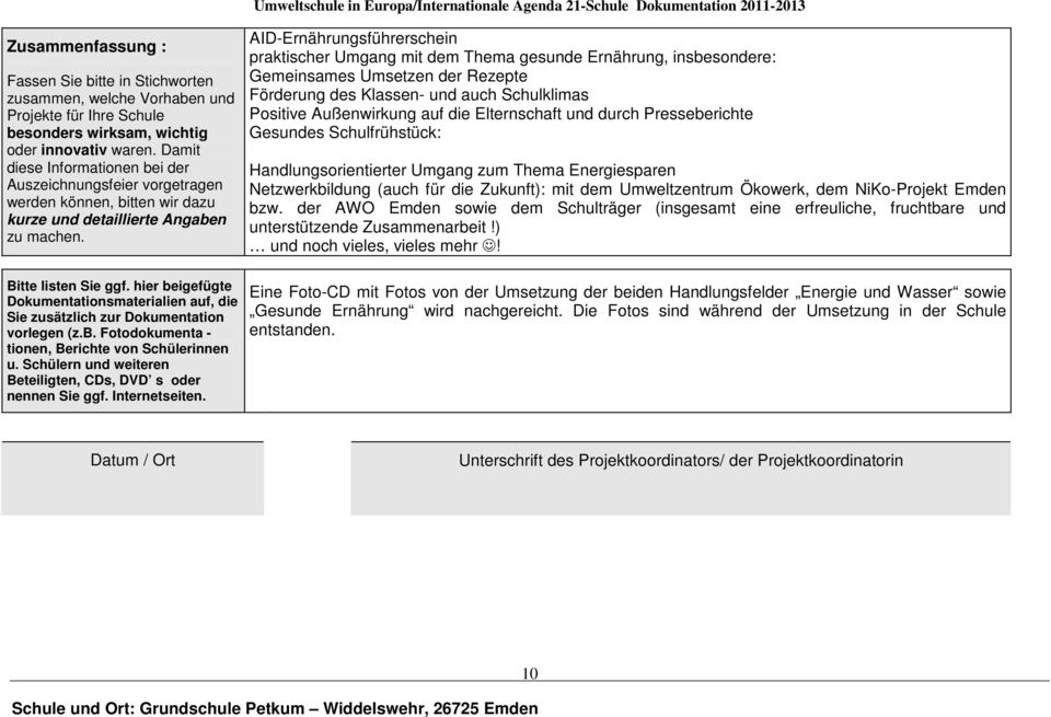 hier beigefügte Dokumentationsmaterialien auf, die Sie zusätzlich zur Dokumentation vorlegen (z.b. Fotodokumenta - tionen, Berichte von Schülerinnen u.