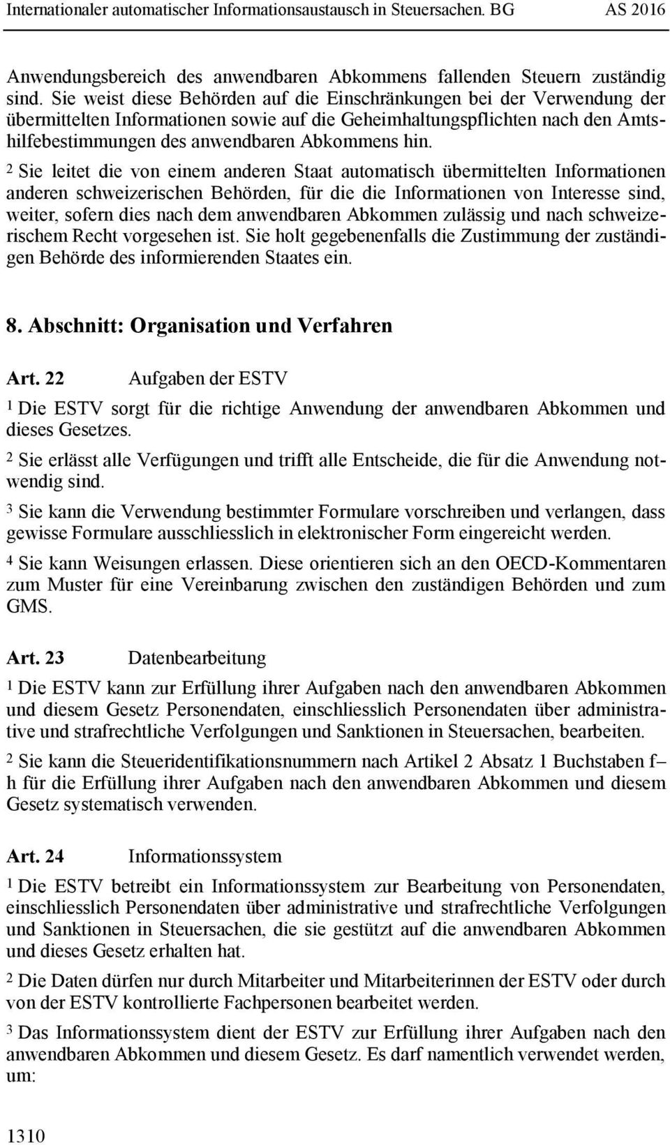 2 Sie leitet die von einem anderen Staat automatisch übermittelten Informationen anderen schweizerischen Behörden, für die die Informationen von Interesse sind, weiter, sofern dies nach dem