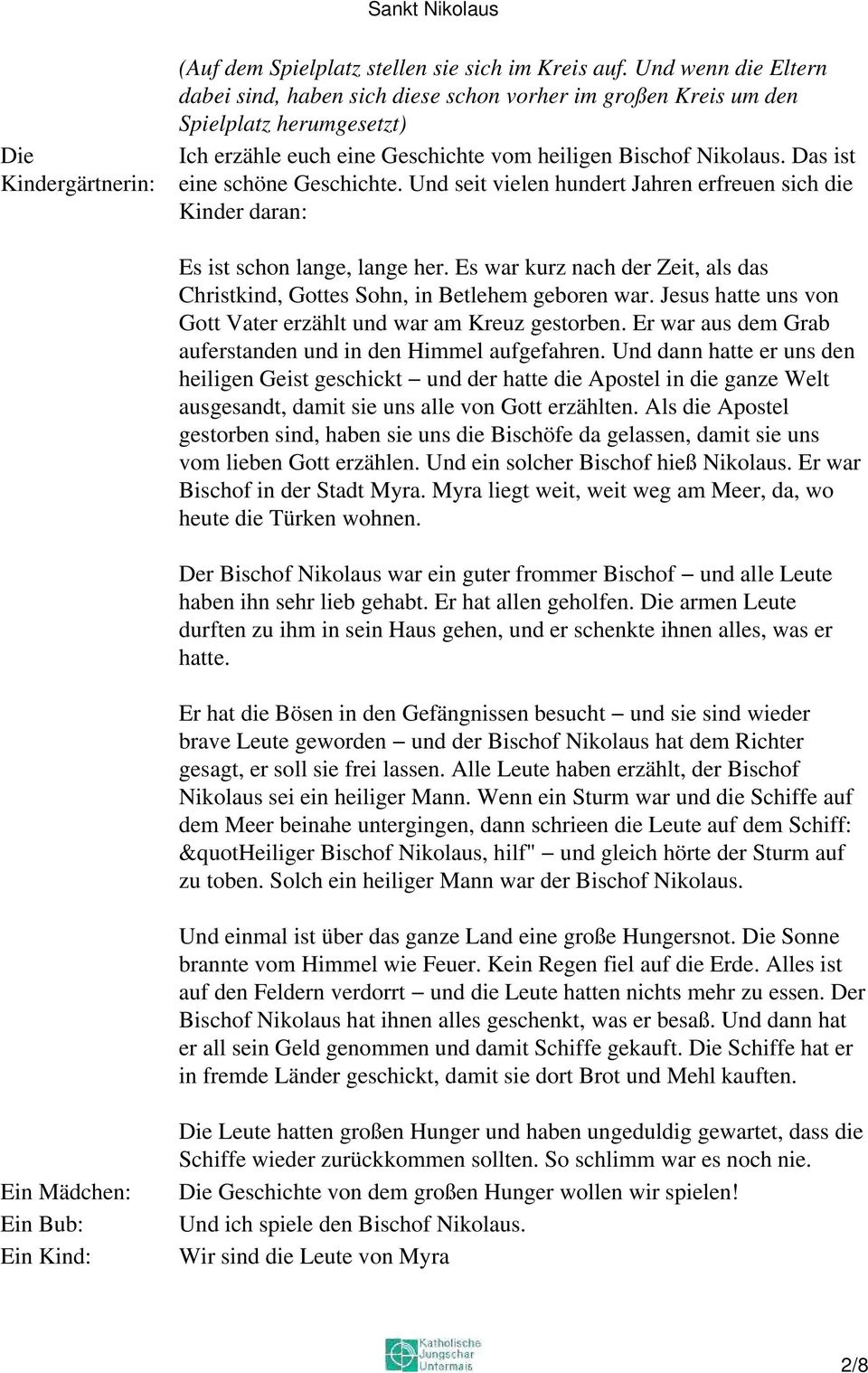 Das ist eine schöne Geschichte. Und seit vielen hundert Jahren erfreuen sich die Kinder daran: Es ist schon lange, lange her.