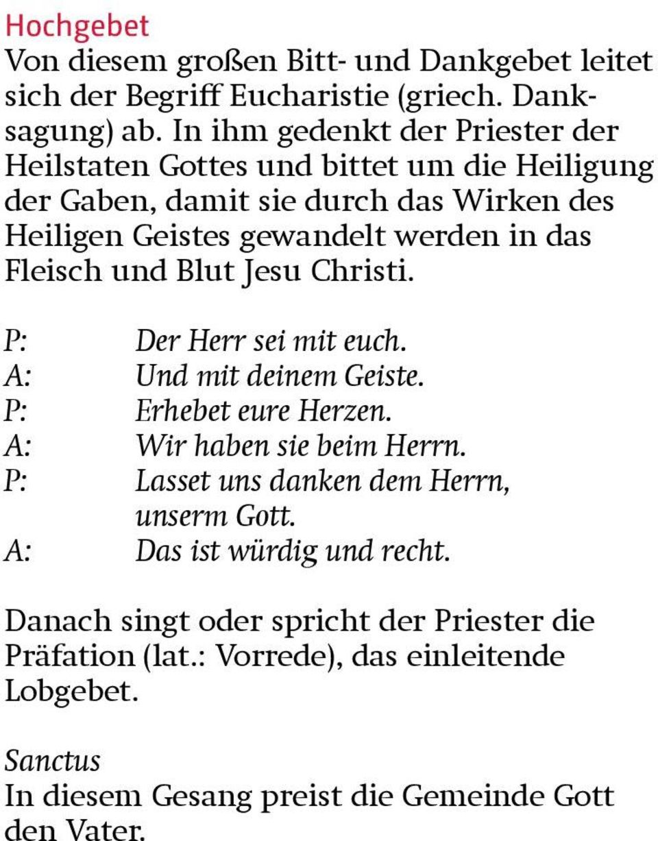 das Fleisch und Blut Jesu Christi. P: Der Herr sei mit euch. A: Und mit deinem Geiste. P: Erhebet eure Herzen. A: Wir haben sie beim Herrn.