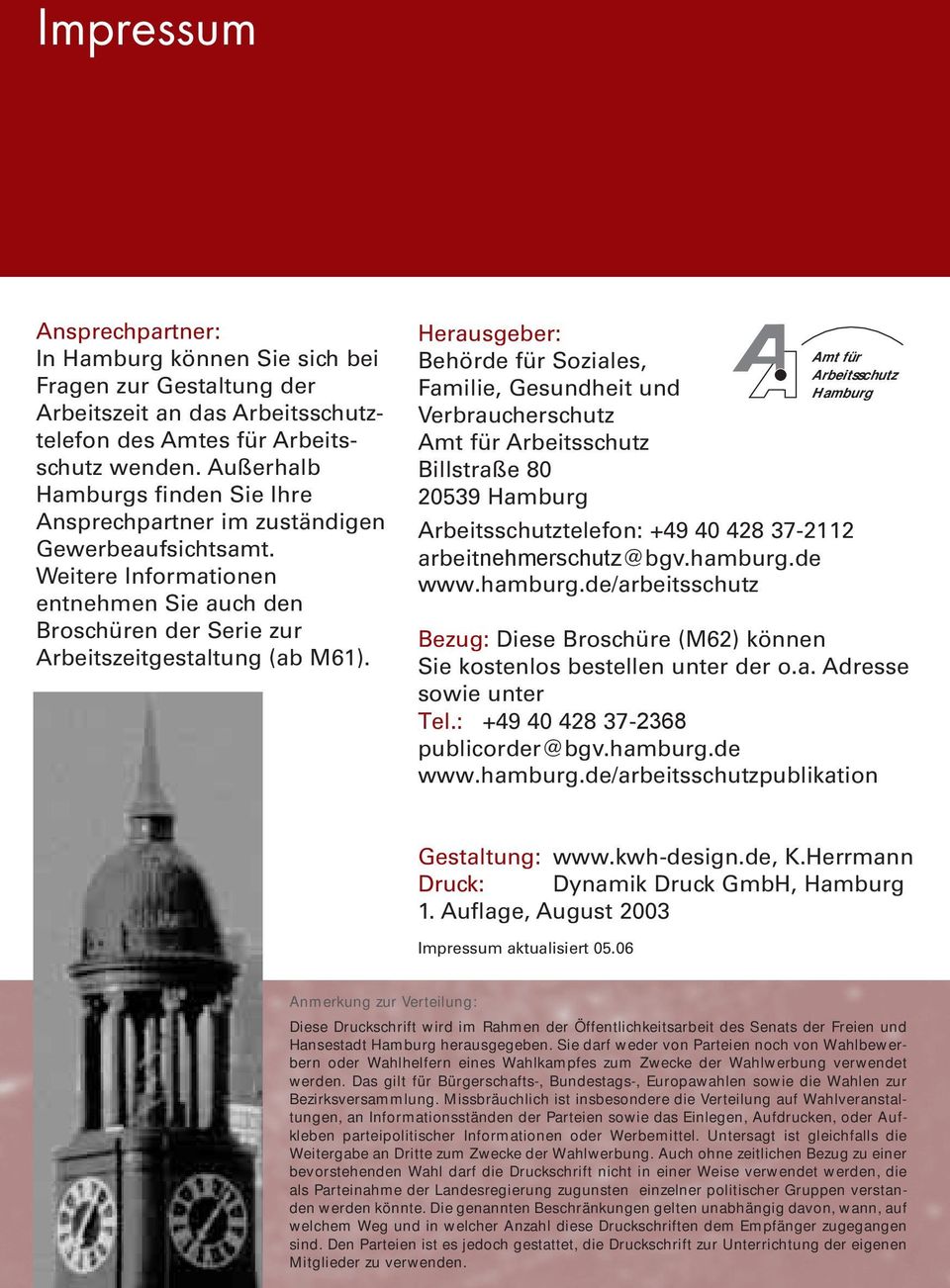 Herausgeber: Behörde für Soziales, Familie, Gesundheit und Verbraucherschutz Amt für Arbeitsschutz Billstraße 80 20539 Hamburg Arbeitsschutztelefon: +49 40 428 37-2112 arbeitnehmerschutz@bgv.hamburg.