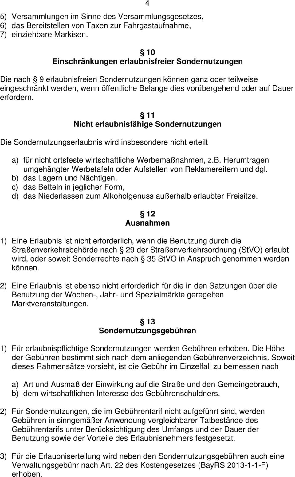 Dauer erfordern. 11 Nicht erlaubnisfähige Sondernutzungen Die Sondernutzungserlaubnis wird insbesondere nicht erteilt a) für nicht ortsfeste wirtschaftliche Werbemaßnahmen, z.b. Herumtragen umgehängter Werbetafeln oder Aufstellen von Reklamereitern und dgl.