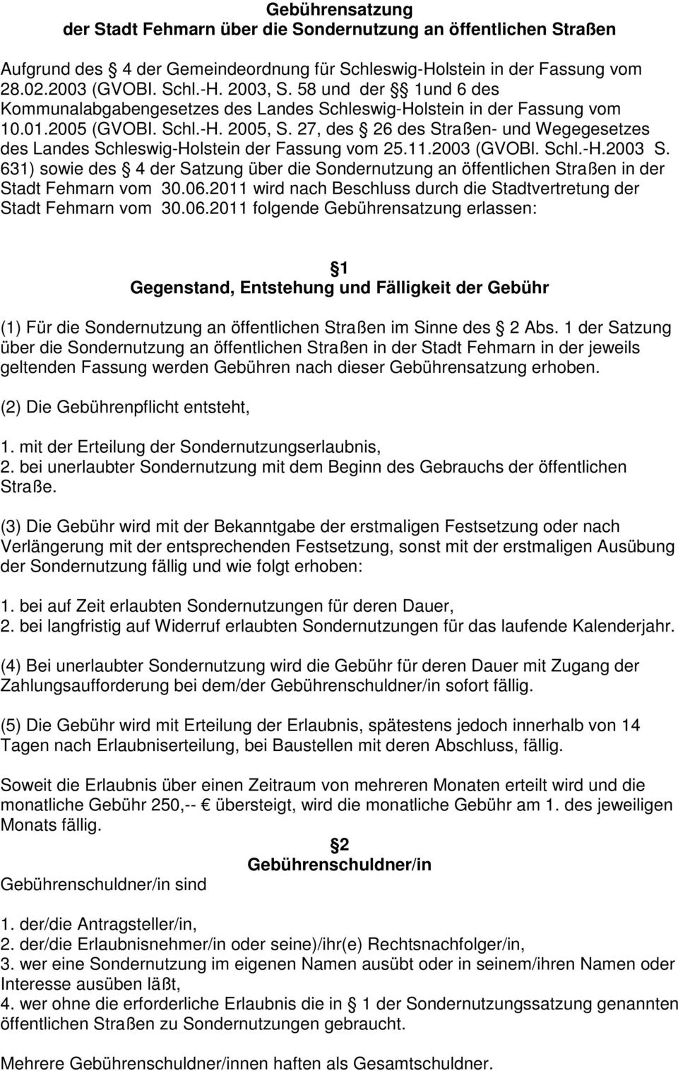 27, des 26 des Straßen- und Wegegesetzes des Landes Schleswig-Holstein der Fassung vom 25.11.2003 (GVOBl. Schl.-H.2003 S.