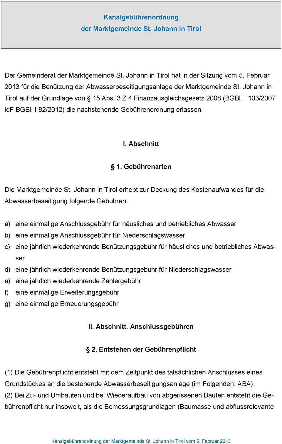 I 82/2012) die nachstehende Gebührenordnung erlassen. I. Abschnitt 1. Gebührenarten Die Marktgemeinde St.