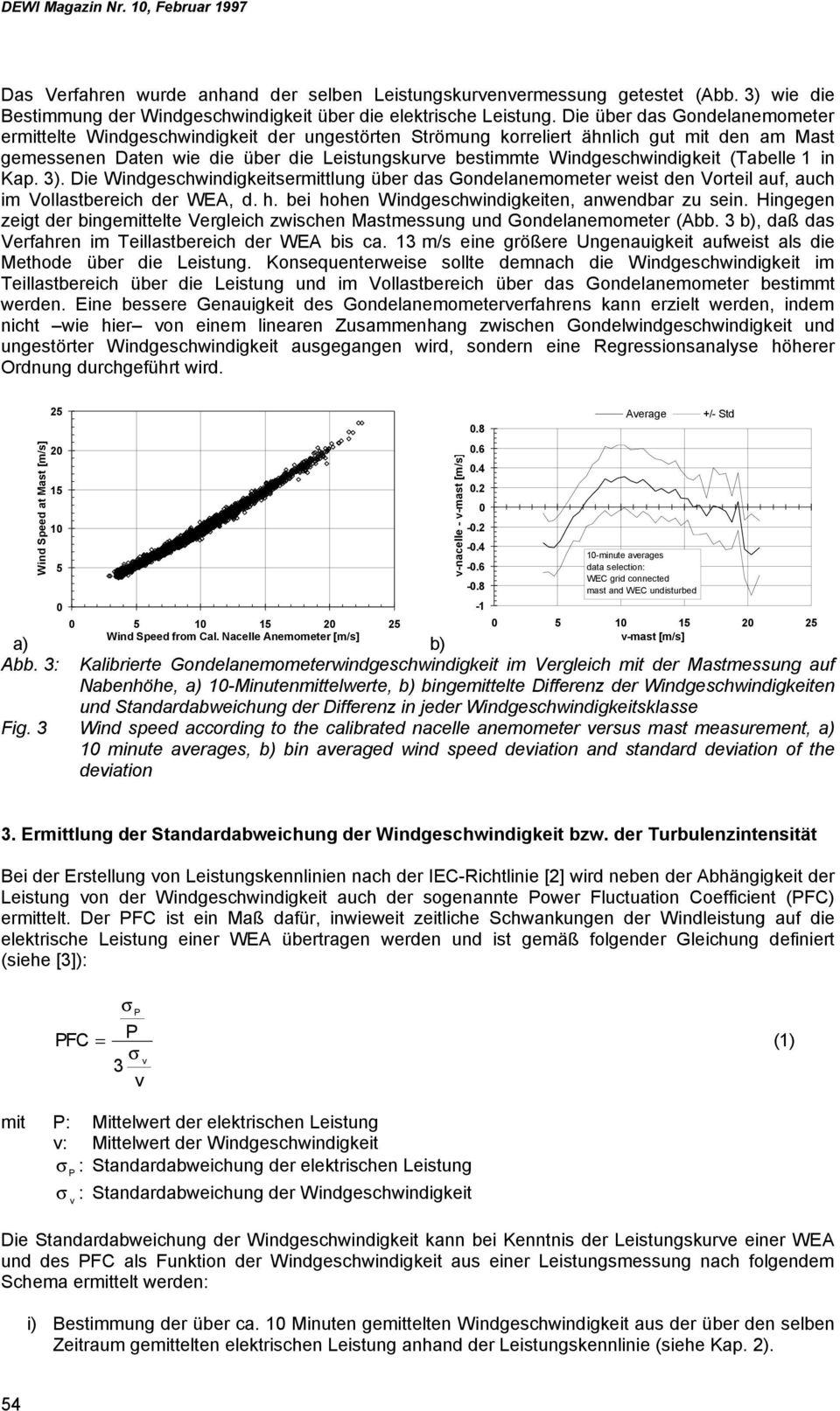 Windgeschwindigkeit (Tabelle in Kap. ). Die Windgeschwindigkeitsermittlung über das Gondelanemometer weist den Vorteil auf, auch im Vollastbereich der WEA, d. h.