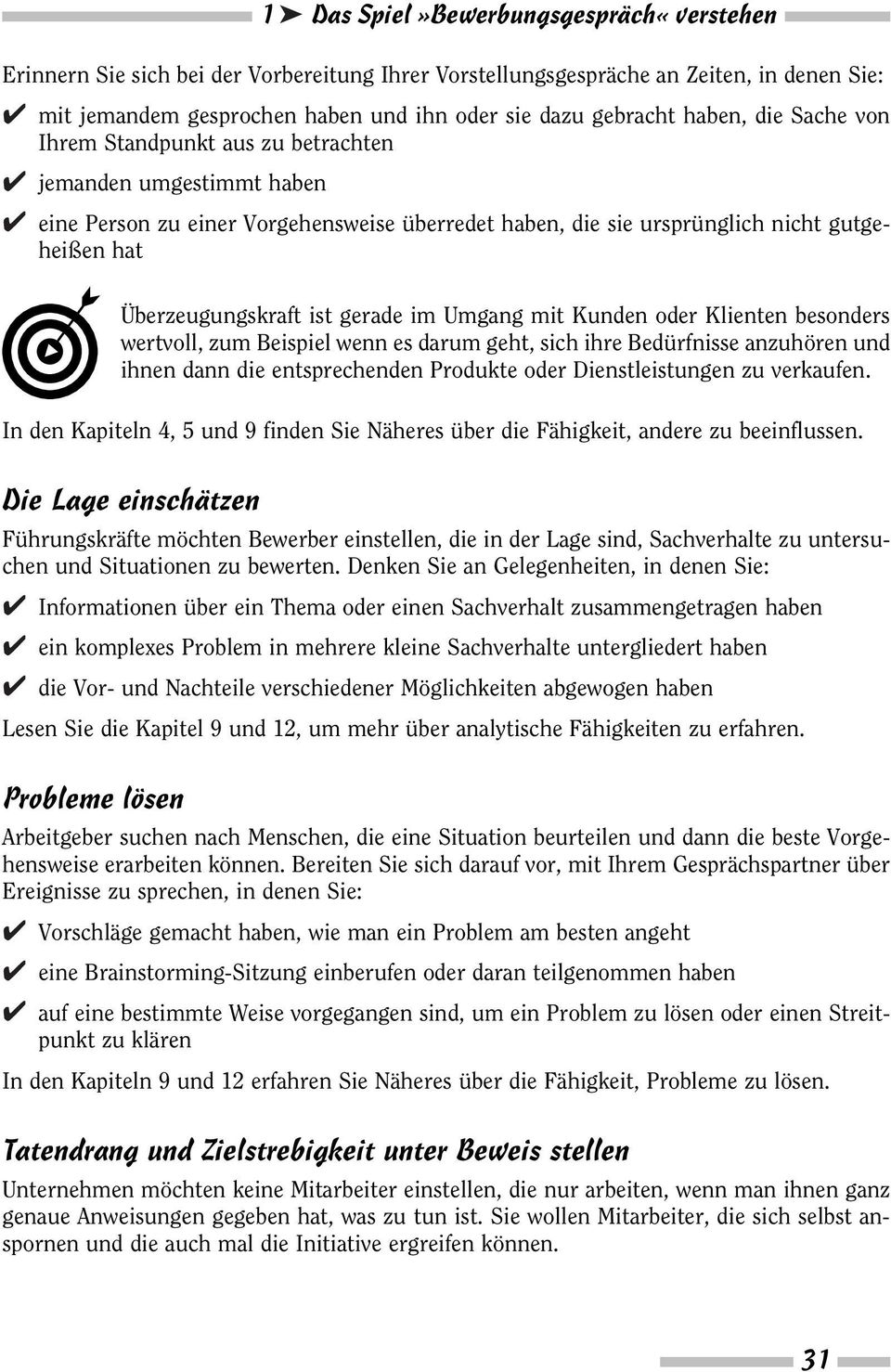 gerade im Umgang mit Kunden oder Klienten besonders wertvoll, zum Beispiel wenn es darum geht, sich ihre Bedürfnisse anzuhören und ihnen dann die entsprechenden Produkte oder Dienstleistungen zu