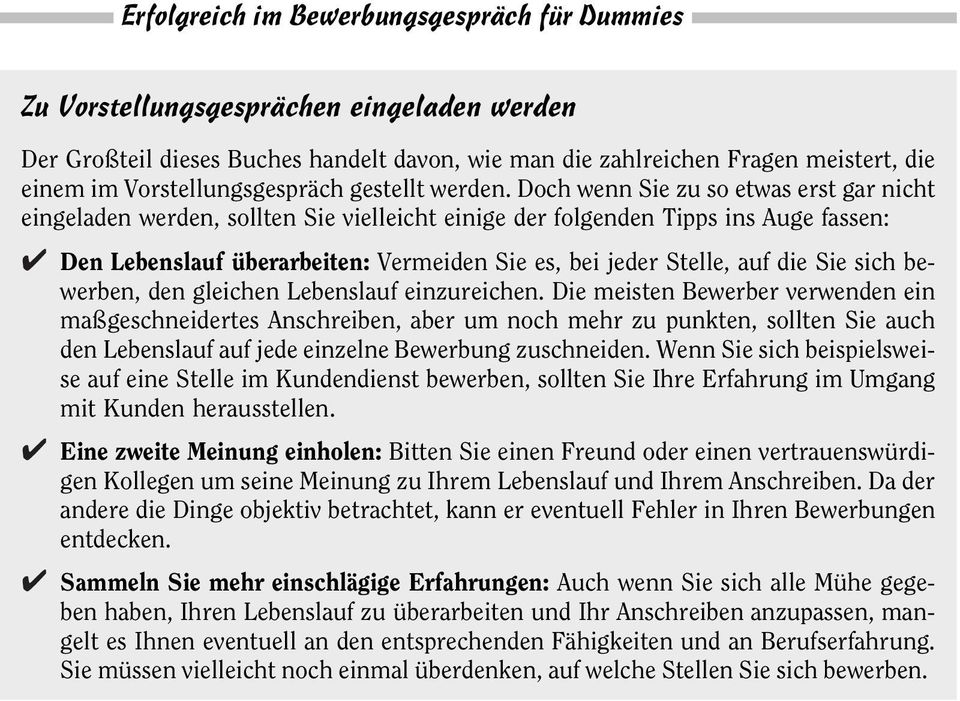 Doch wenn Sie zu so etwas erst gar nicht eingeladen werden, sollten Sie vielleicht einige der folgenden Tipps ins Auge fassen: Den Lebenslauf überarbeiten: Vermeiden Sie es, bei jeder Stelle, auf die