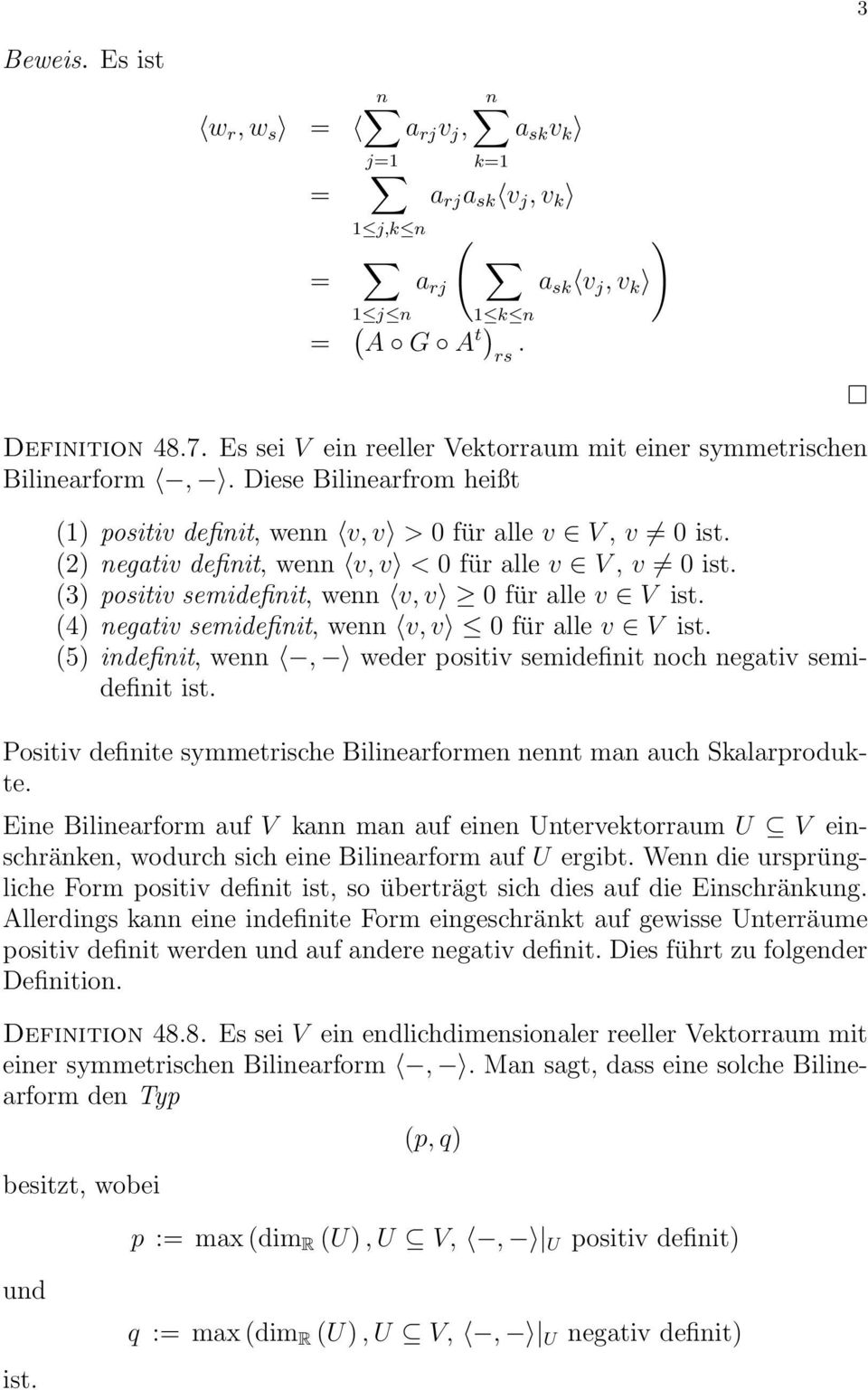 (2) negativ definit, wenn v,v < 0 für alle v V, v 0 ist. (3) positiv semidefinit, wenn v,v 0 für alle v V ist. (4) negativ semidefinit, wenn v,v 0 für alle v V ist.