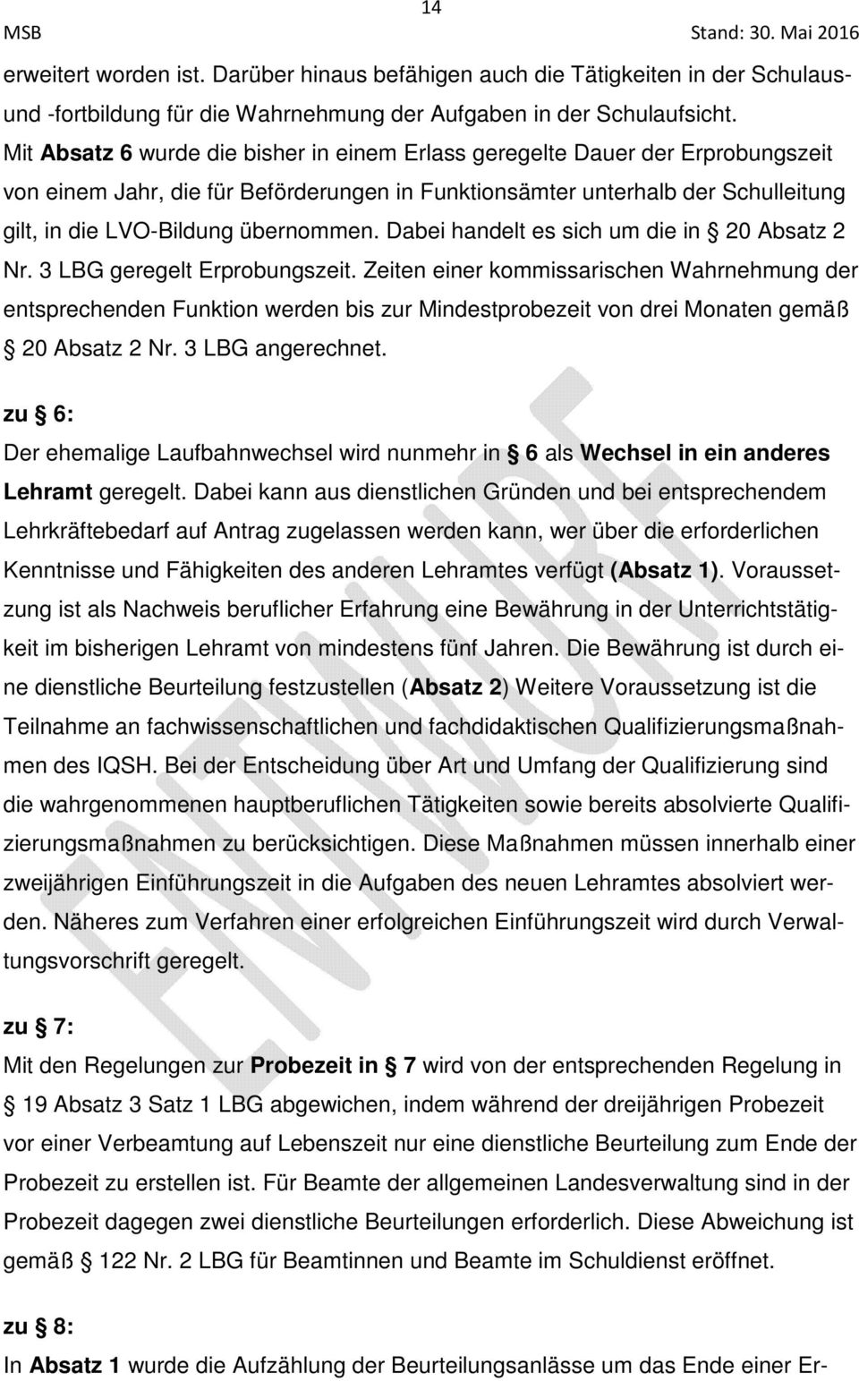 Dabei handelt es sich um die in 20 Absatz 2 Nr. 3 LBG geregelt Erprobungszeit.