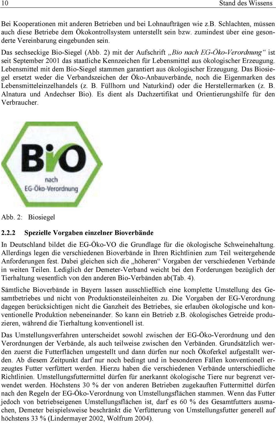 2) mit der Aufschrift Bio nach EG-Öko-Verordnung ist seit September 2001 das staatliche Kennzeichen für Lebensmittel aus ökologischer Erzeugung.