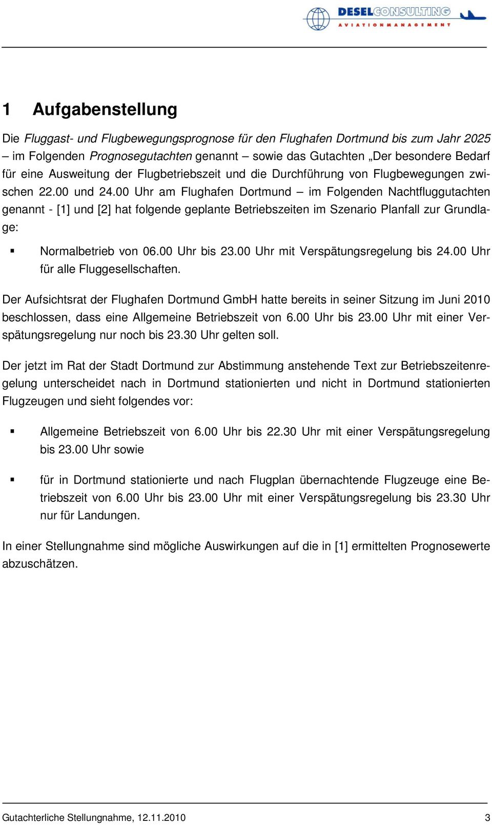 00 Uhr am Flughafen Dortmund im Folgenden Nachtfluggutachten genannt - [1] und [2] hat folgende geplante Betriebszeiten im Szenario Planfall zur Grundlage: Normalbetrieb von 06.00 Uhr bis 23.