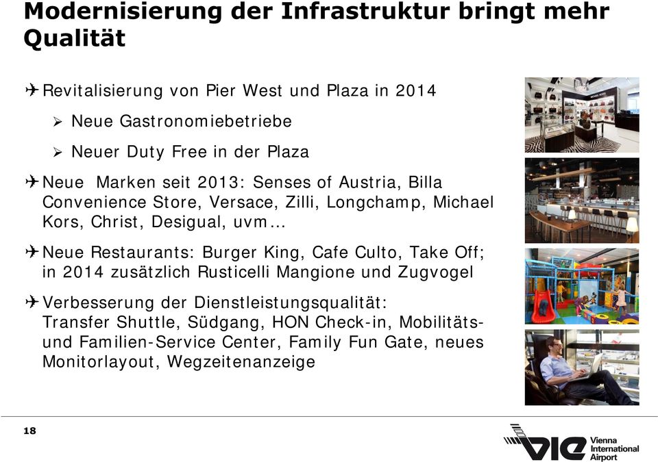 Neue Restaurants: Burger King, Cafe Culto, Take Off; in 2014 zusätzlich Rusticelli Mangione und Zugvogel Verbesserung der