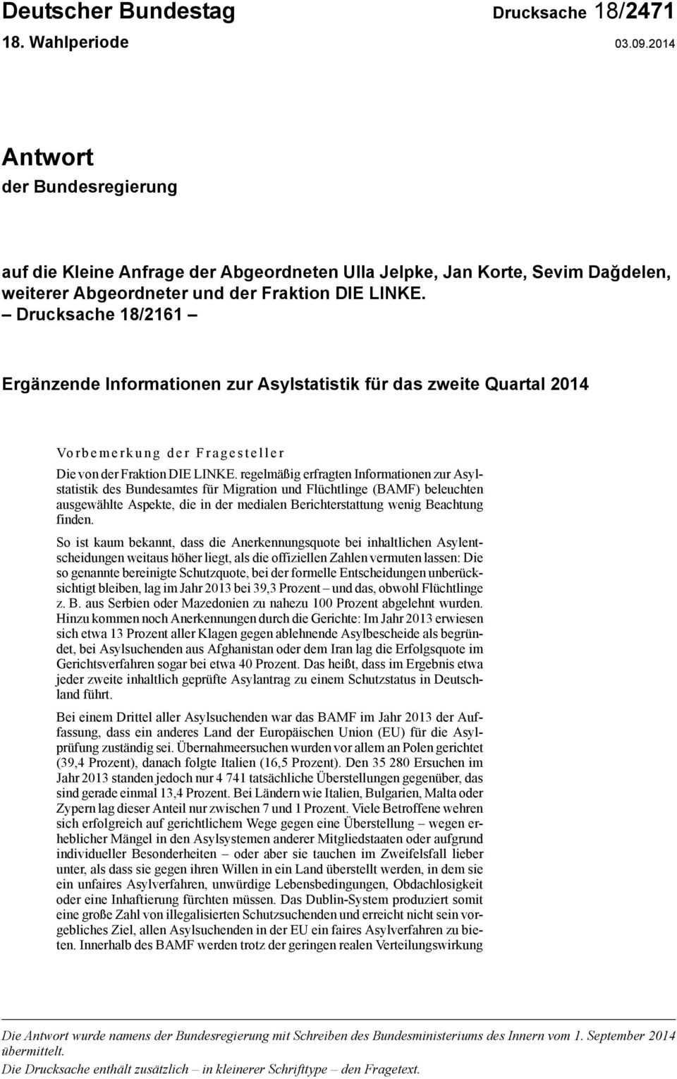Drucksache 18/2161 Ergänzende Informationen zur Asylstatistik für das zweite Quartal 2014 Vorbemerkung der Fragesteller Die von der Fraktion DIE LINKE.