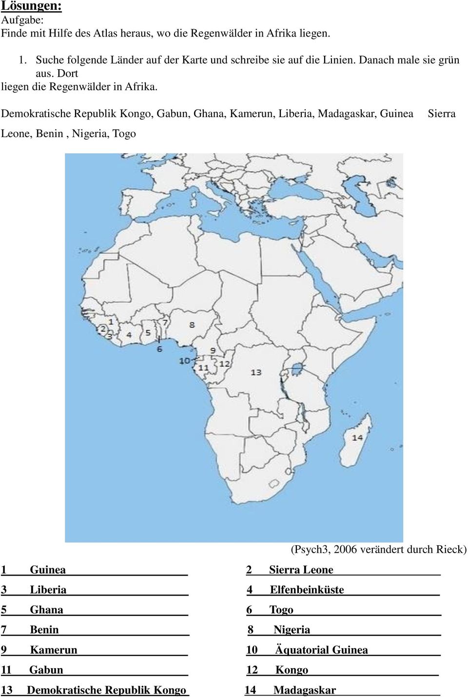 Demokratische Republik Kongo, Gabun, Ghana, Kamerun, Liberia, Madagaskar, Guinea Leone, Benin, Nigeria, Togo Sierra (Psych3, 2006 verändert