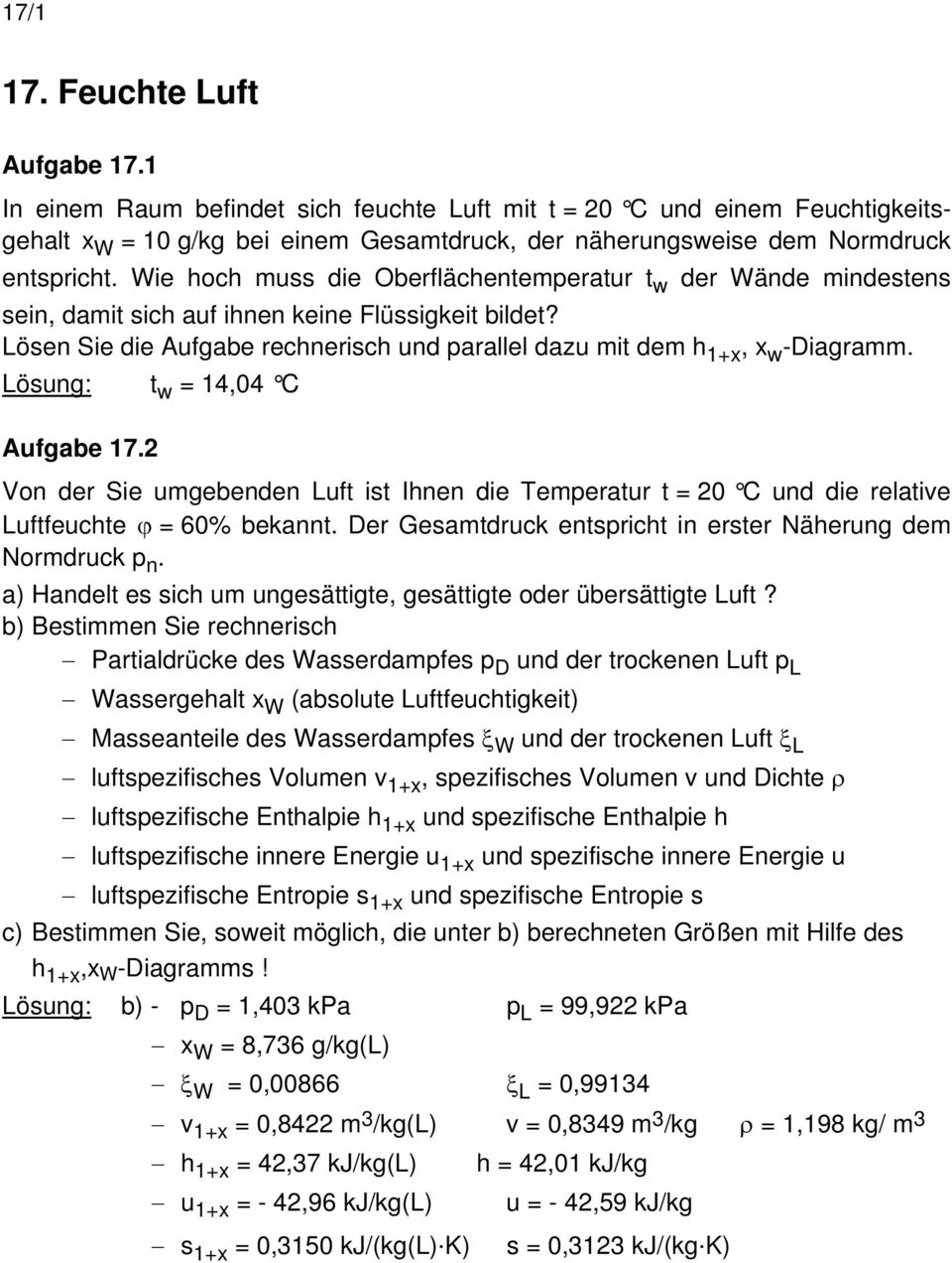 Lösung: t w = 14,04 C Aufgabe 17.2 Von der Sie umgebenden Luft ist Ihnen die Temperatur t = 20 C und die relative Luftfeuchte ϕ = 60% bekannt.