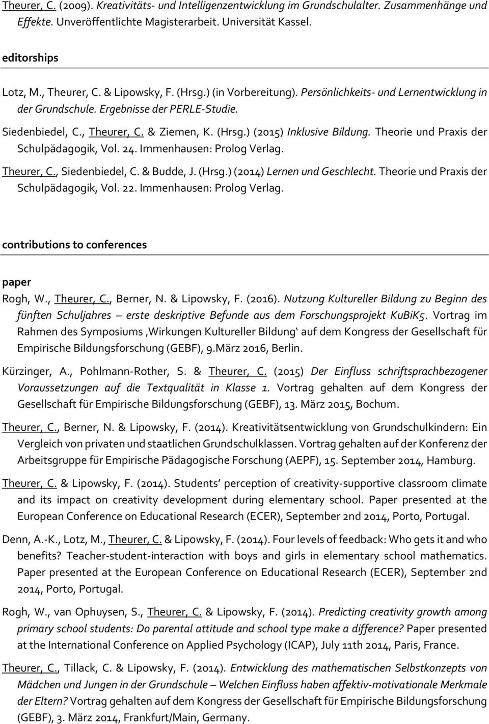 Theorie und Praxis der Schulpädagogik, Vol. 24. Immenhausen: Prolog Verlag. Theurer, C., Siedenbiedel, C. & Budde, J. (Hrsg.) (2014) Lernen und Geschlecht. Theorie und Praxis der Schulpädagogik, Vol.