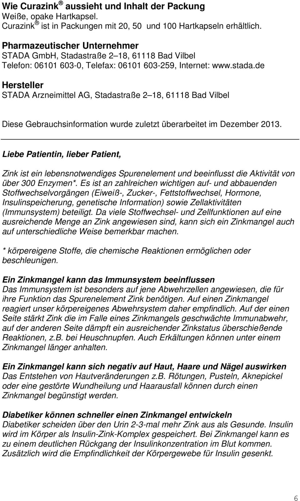 de Hersteller STADA Arzneimittel AG, Stadastraße 2 18, 61118 Bad Vilbel Diese Gebrauchsinformation wurde zuletzt überarbeitet im Dezember 2013.