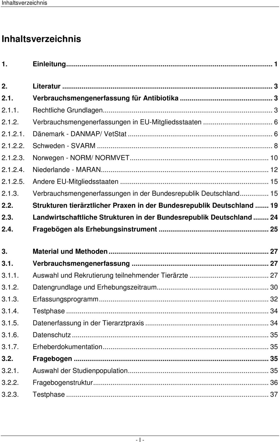 .. 15 2.2. Strukturen tierärztlicher Praxen in der Bundesrepublik Deutschland... 19 2.3. Landwirtschaftliche Strukturen in der Bundesrepublik Deutschland... 24 2.4. Fragebögen als Erhebungsinstrument.