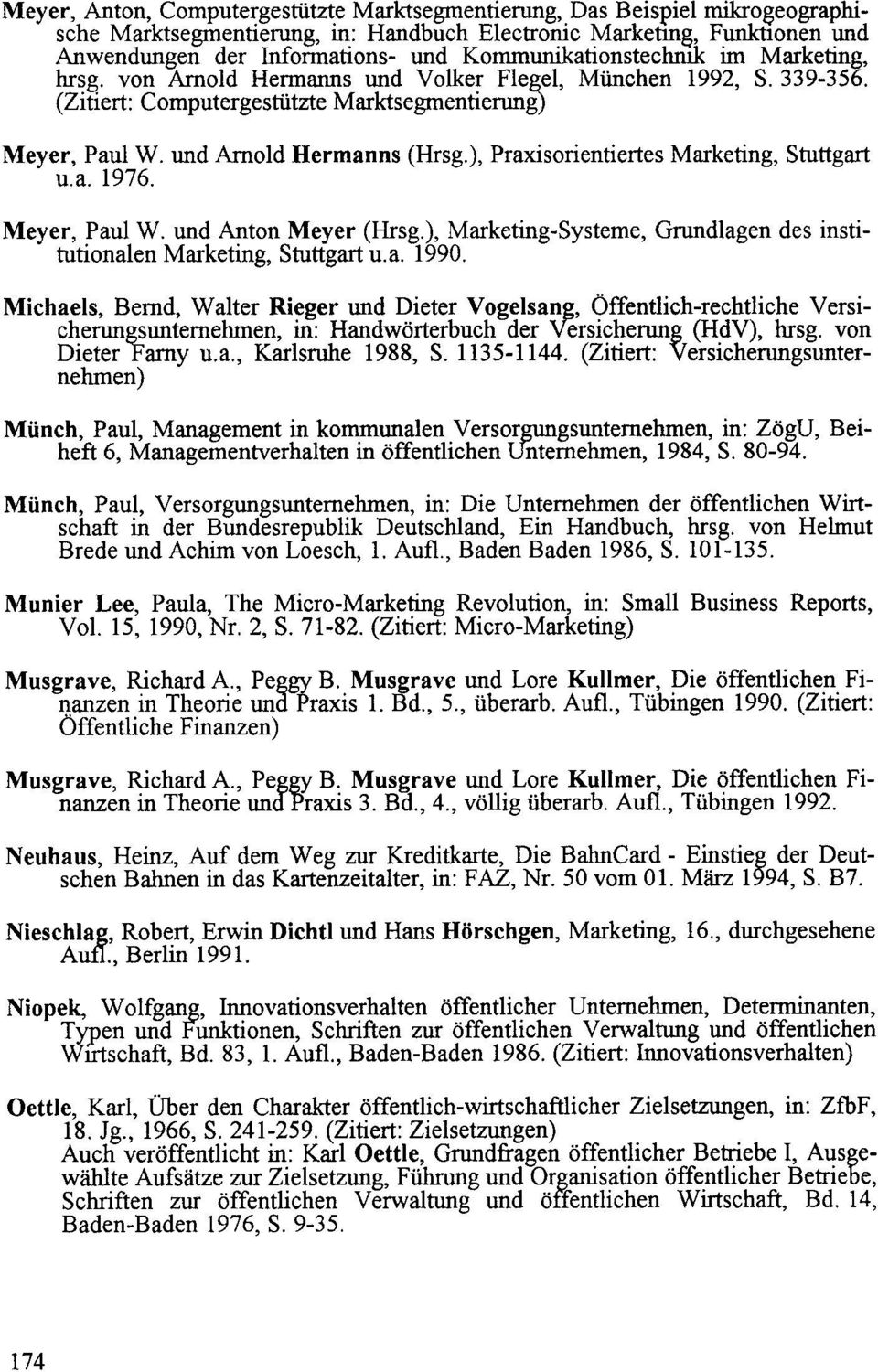 ), Praxisorientiertes Marketing, Stuttgart u.a. 1976. Meyer, Paul W. und Anton Meyer (Hrsg.), Marketing-Systeme, Grundlagen des institutionalen Marketing, Stuttgart u.a. 1990.