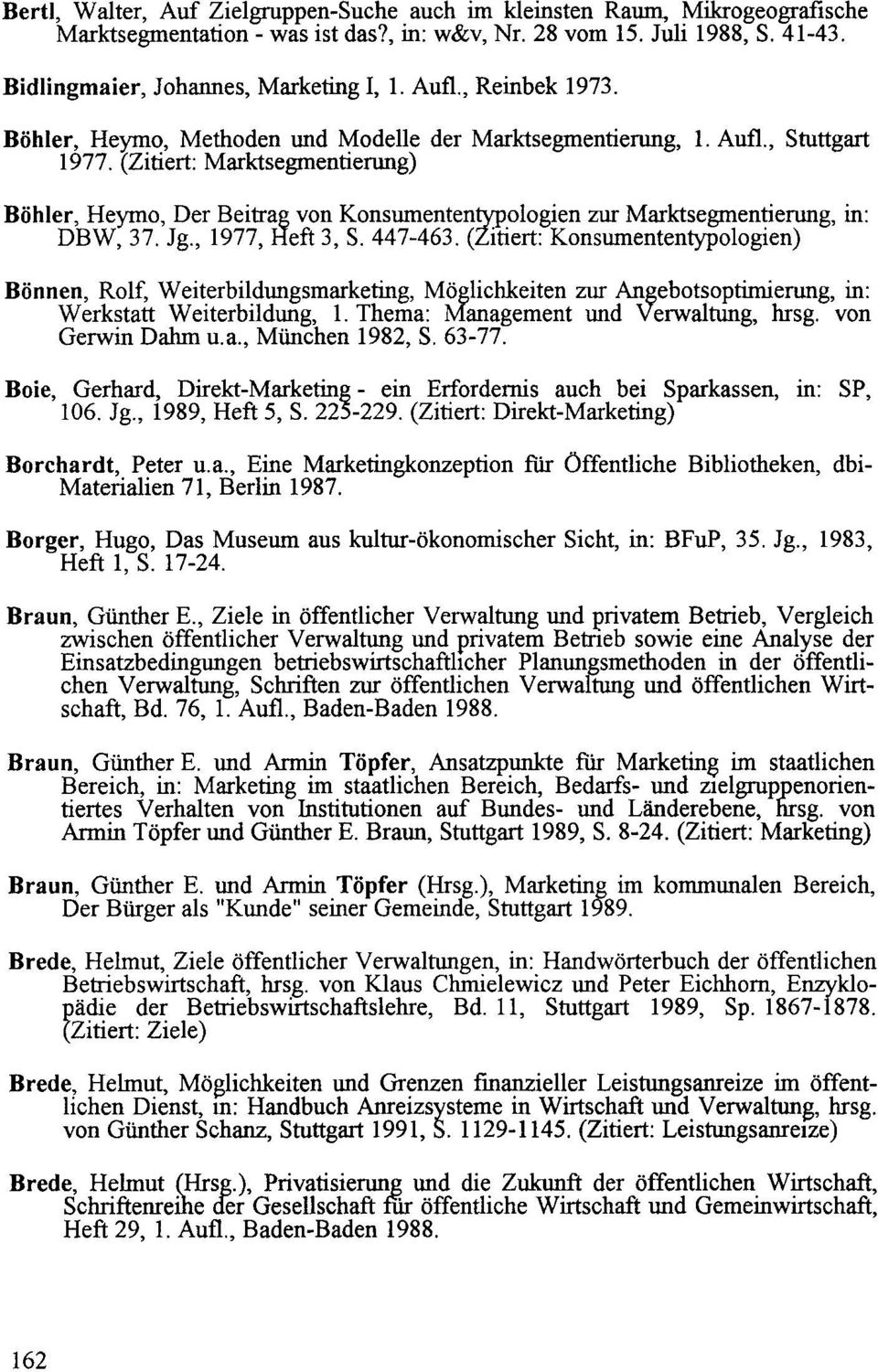 (Zitiert: Marktsegmentierung) Böhler, Heymo, Der Beitrag von Konswnententypologien zur Marktsegmentierung, in: DBW, 37. Jg., 1977, Heft 3, S. 447-463.