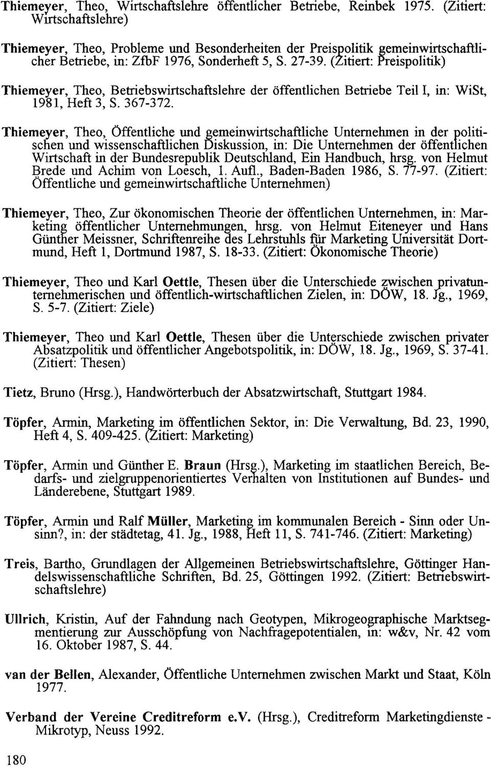 (Zitiert: Preispolitik) Thiemeyer, Theo, Betriebswirtschaftslehre der öffentlichen Betriebe Teil I, in: WiSt, 1981, Heft 3, S. 367-372. Thiemeyer, Theo,_ Öffentliche und g!;!