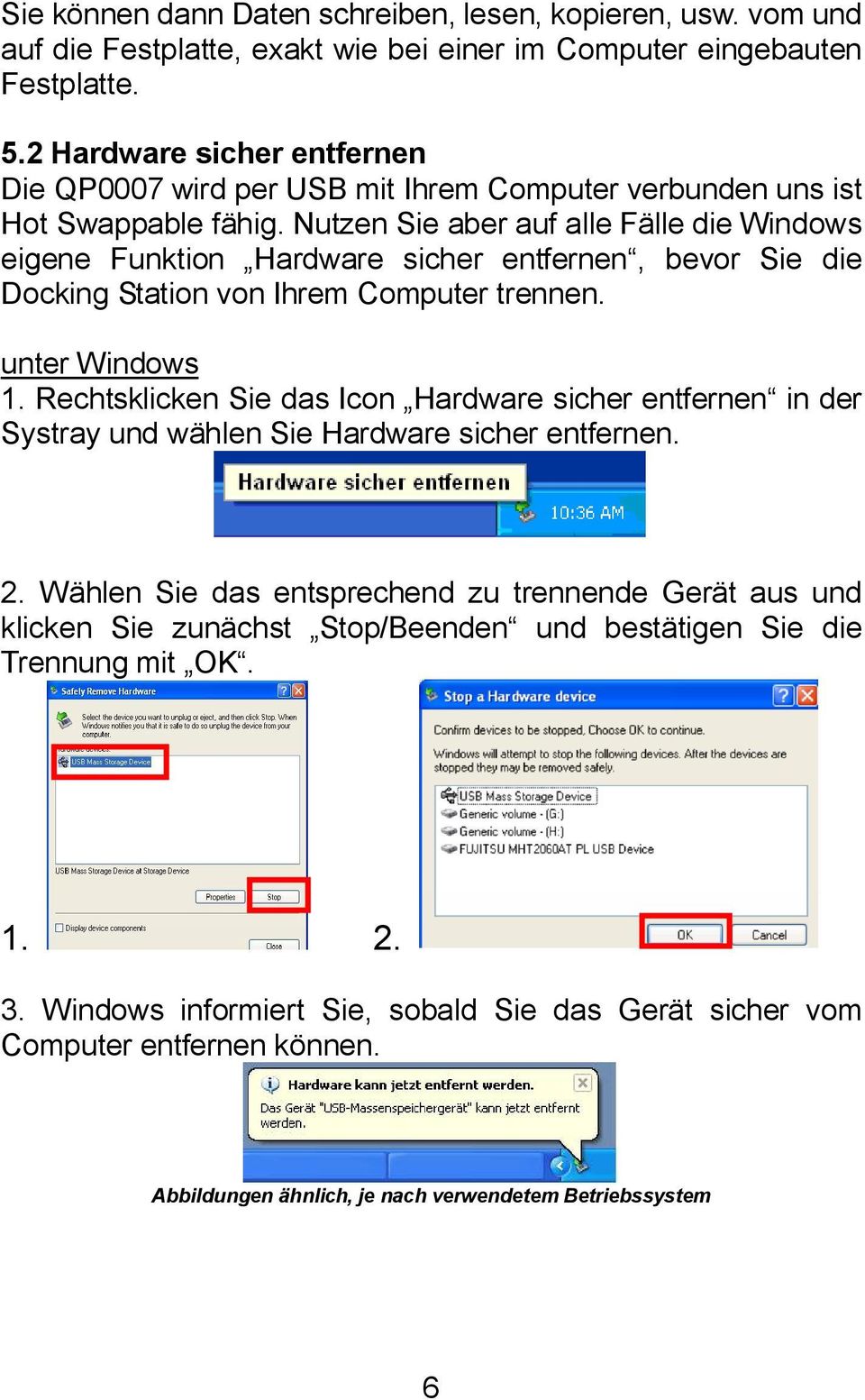 Nutzen Sie aber auf alle Fälle die Windows eigene Funktion Hardware sicher entfernen, bevor Sie die Docking Station von Ihrem Computer trennen. unter Windows 1.